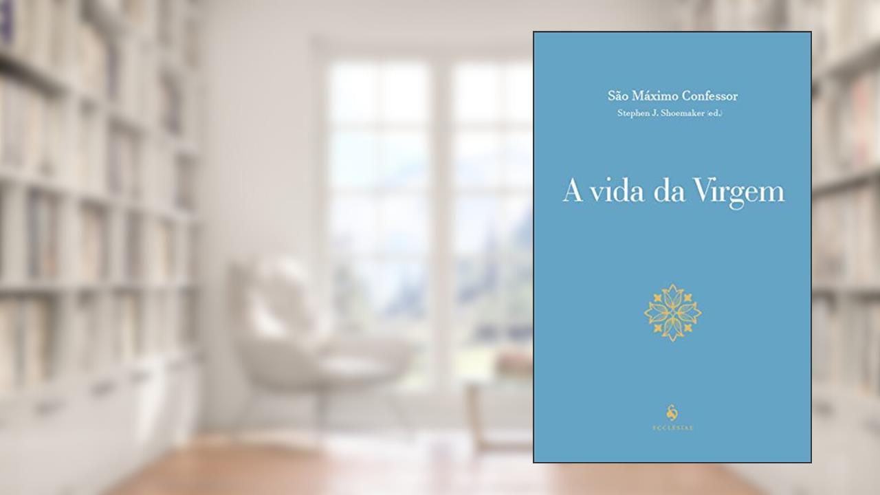 Capa de A Vida Da Virgem, do autor São Máximo Confessor
