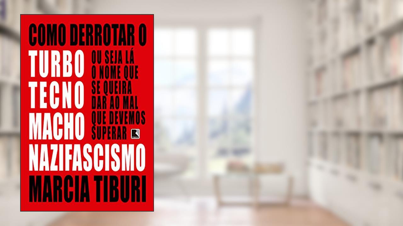 Capa de Como derrotar o turbotecnomachonazifascismo, do autor Marcia Tiburi