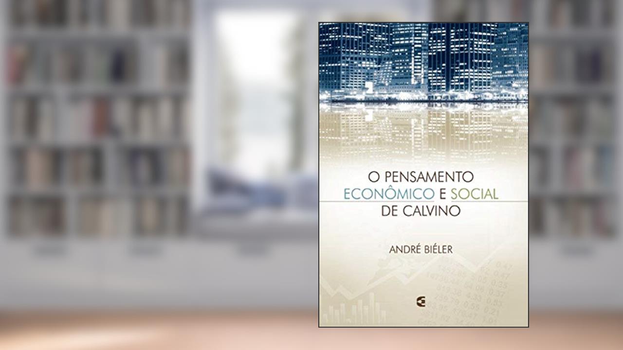 Capa de O Pensamento Econômico e Social de Calvino, do autor André Biéler
