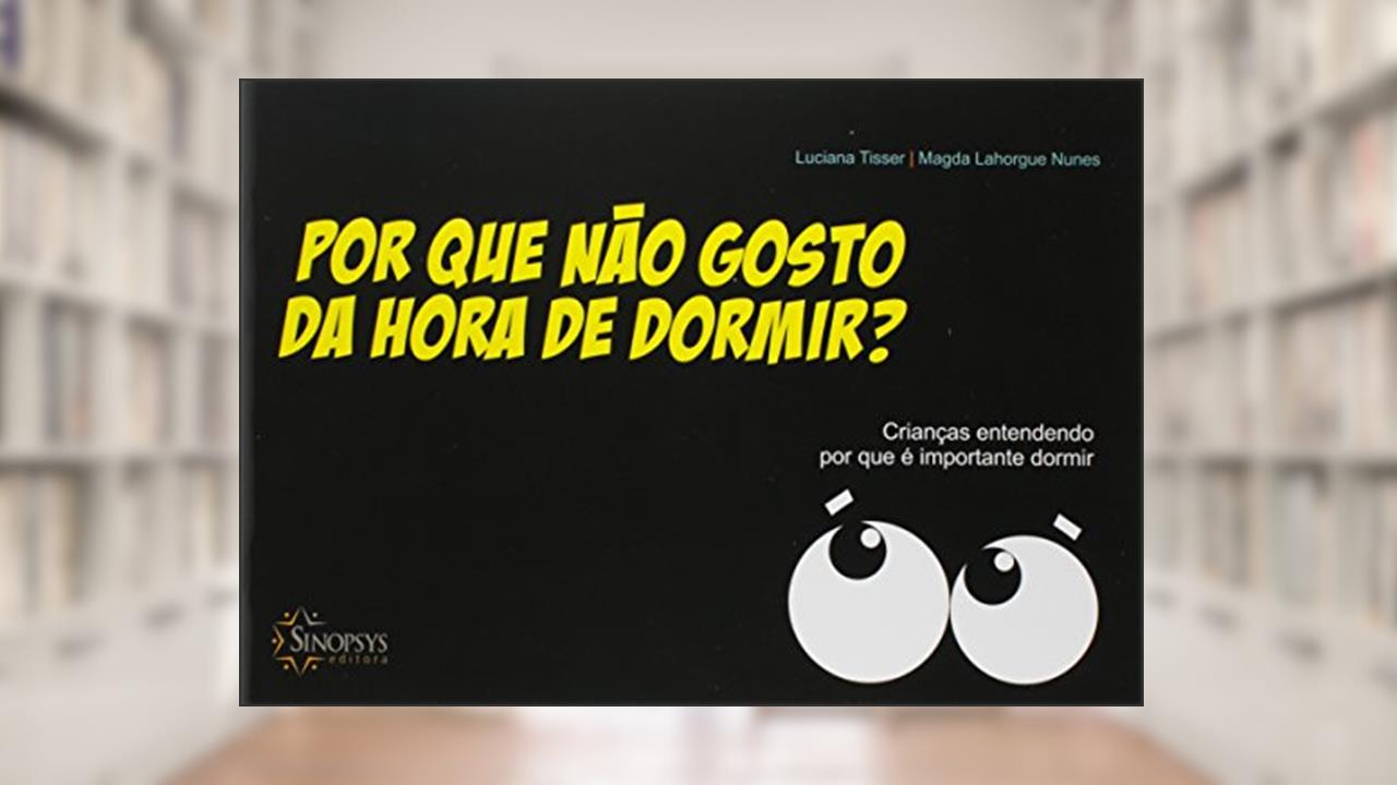 Capa de Por que Não Gosto da Hora de Dormir?: Crianças Entendendo por que é Importante Dormir, do autor Luciana Tisser; Magda Lahorgue Nunes