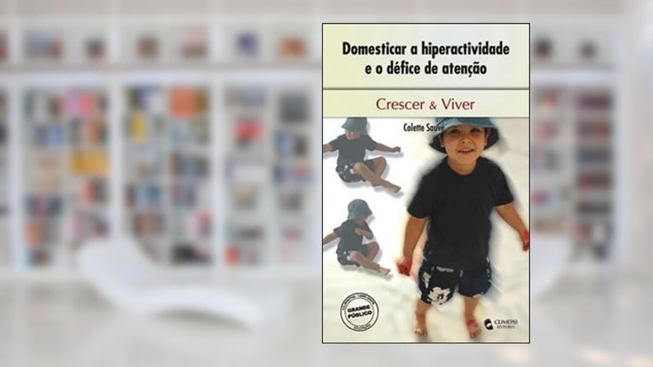 Capa de Domesticar a Hiperatividade e o Défice de Atenção, do autor Colette Sauvé