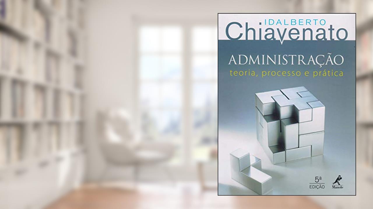 Capa de Administração: teoria, processo e prática, do autor Idalberto Chiavenato