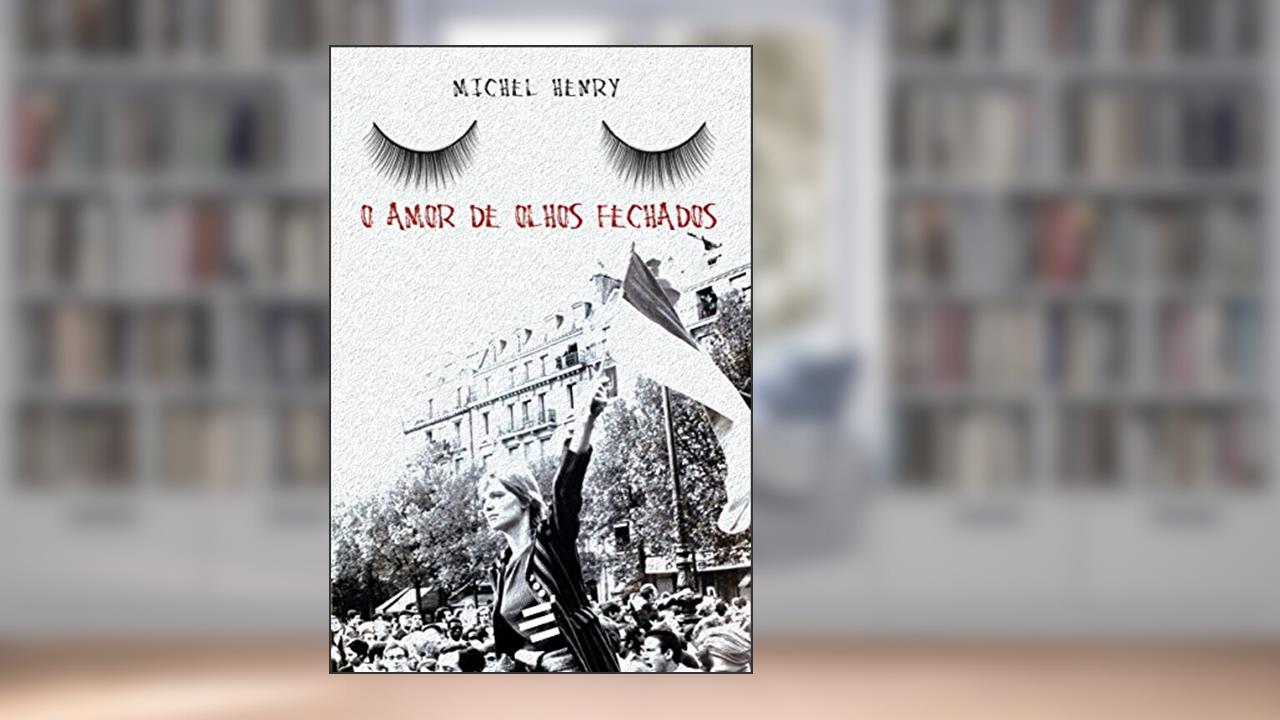 Capa de O Amor de Olhos Fechados, do autor Michel Henry