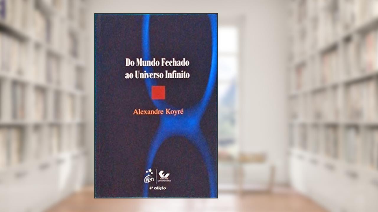 Capa de Do Mundo Fechado ao Universo Infinito, do autor Koyre