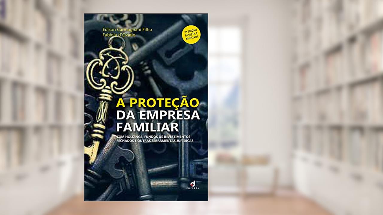 Capa de A Proteção da Empresa Familiar: Com holdings, fundos de investimentos fechados e outras ferramentas jurídicas, do autor Edison Carmagnani Filho; Fabíola d'Ovidio