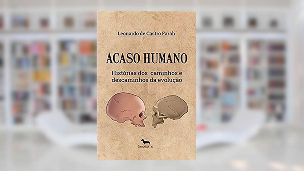 Capa de Acaso Humano: História dos Caminhos e Descaminhos da Evolução, do autor Leonardo de Castro Farah