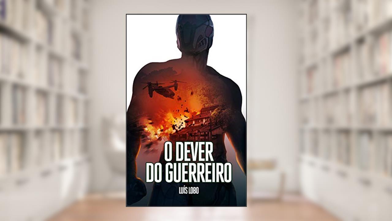 Capa de O Dever do Guerreiro: Um Explosivo e Frenético Thriller de Ação, do autor Luís Lobo