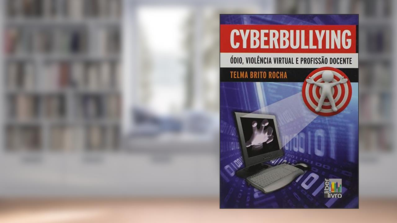 Capa de Cyberbullying. Ódio, Violência Virtual e Profissão Docente, do autor Telma Brito Rocha