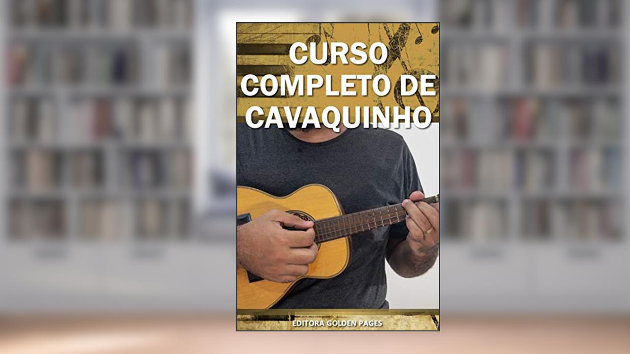 Capa de Curso Completo de Cavaquinho: Aprenda Definitivamente partindo do zero! (Música Livro 3), do autor Editora Golden Pages