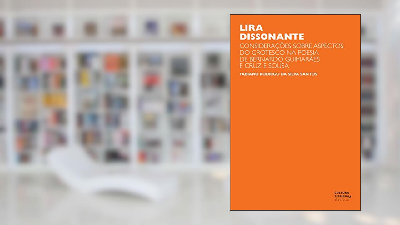 Capa de Lira dissonante: considerações sobre aspectos do grotesco na poesia de Bernardo Guimarães e Cruz e Sousa, do autor Fabiano Rodrigo da Silva Santos