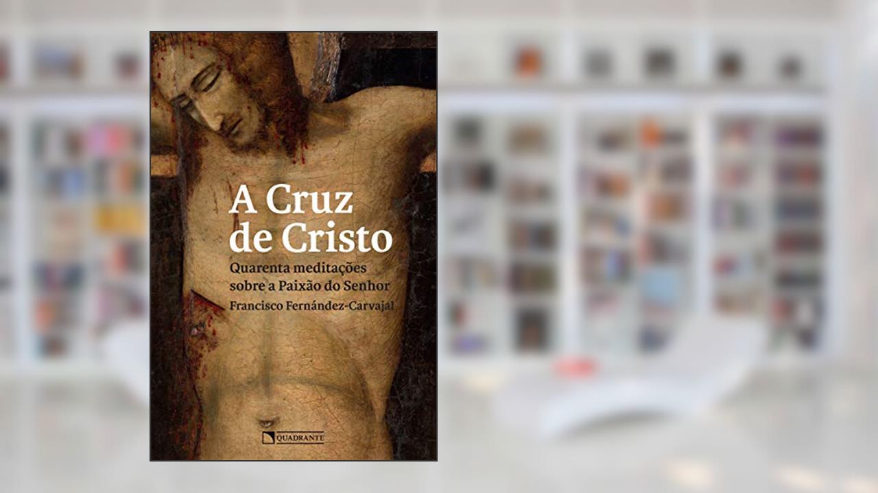 A cruz de Cristo, do autor Francisco Fernández-Carvajal