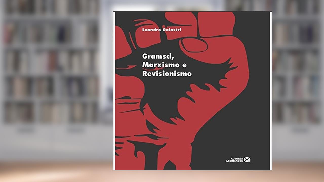 Capa de Gramsci, Marxismo e Revisionismo, do autor Leandro Galastri