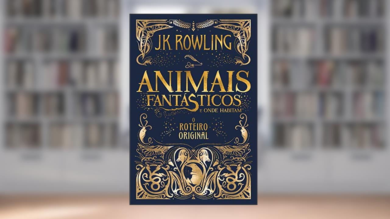 Capa de Animais Fantásticos e Onde Habitam: O Roteiro Original, do autor J.K. Rowling