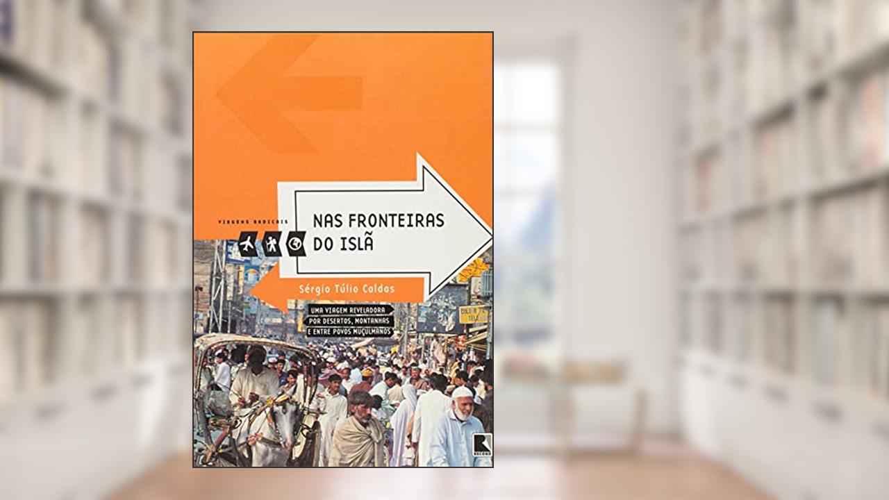 Capa de Nas fronteiras do Islã (Coleção Viagens Radicais), do autor Sergio Tulio Caldas