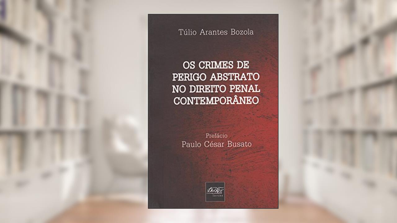 Capa de Os Crimes de Perigo Abstrato no Direito Penal Contemporâneo, do autor Túlio Arantes Bozola