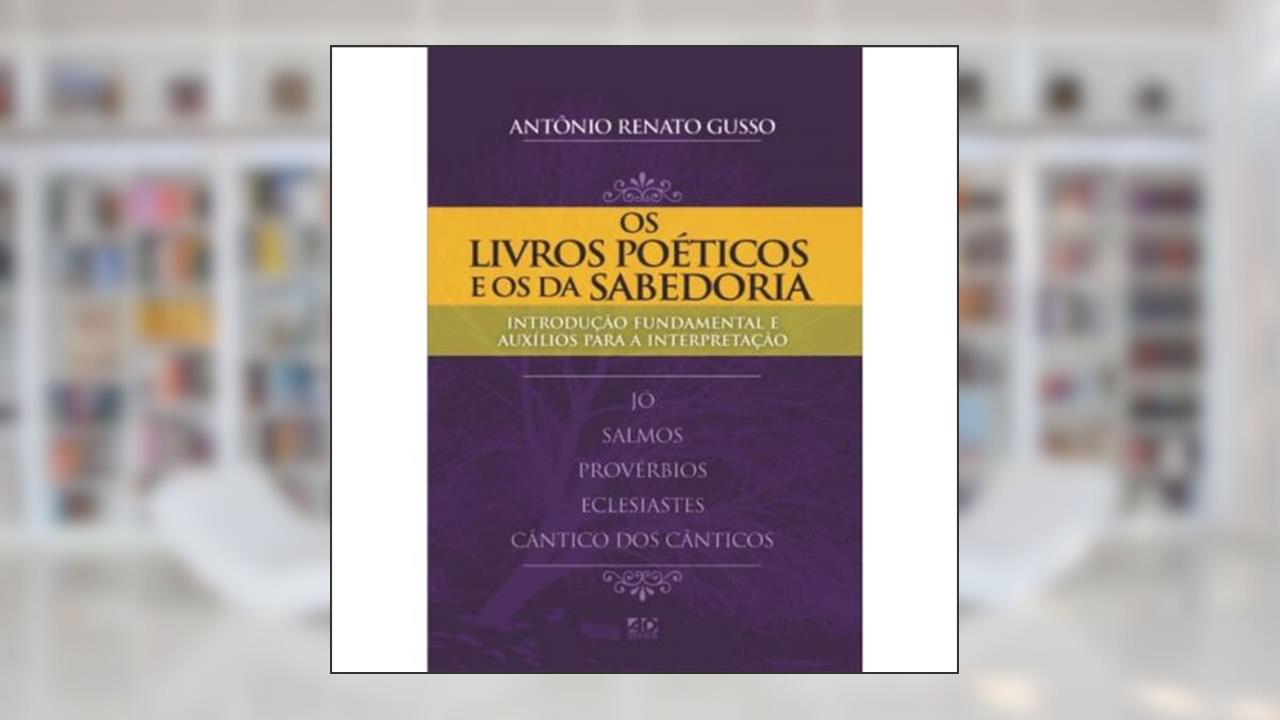 Capa de Os Livros Poéticos e os da Sabedoria: Introdução Fundamental e Auxílio para Interpretação, do autor Antônio Renato Gusso