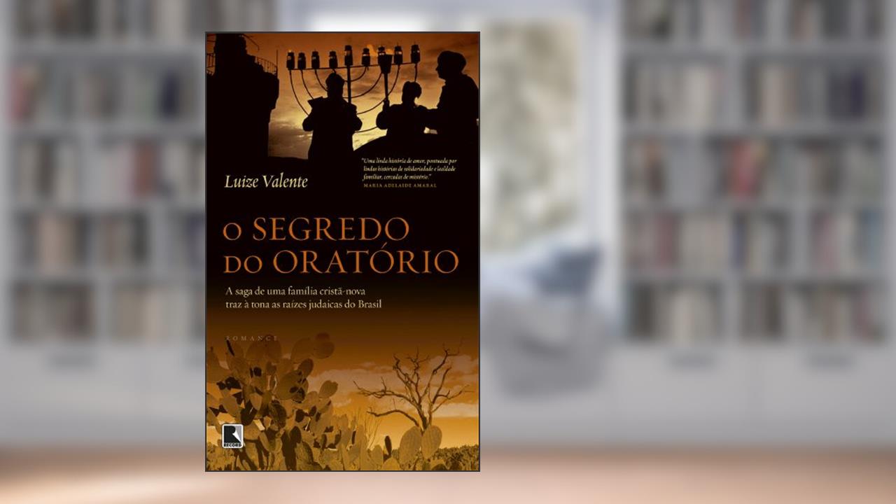 Capa de O segredo do oratório: A saga de uma família cristã-nova traz à tona as raízes judaicas do Brasil, do autor Luize Valente