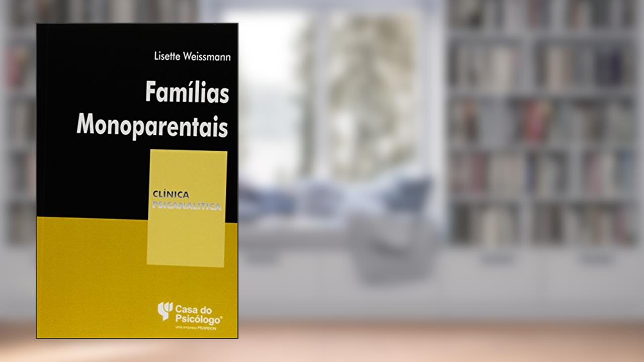Capa de Famílias Monoparentais: um Olhar da Teoria das Configurações Vinculares, do autor Lisette Weissmann