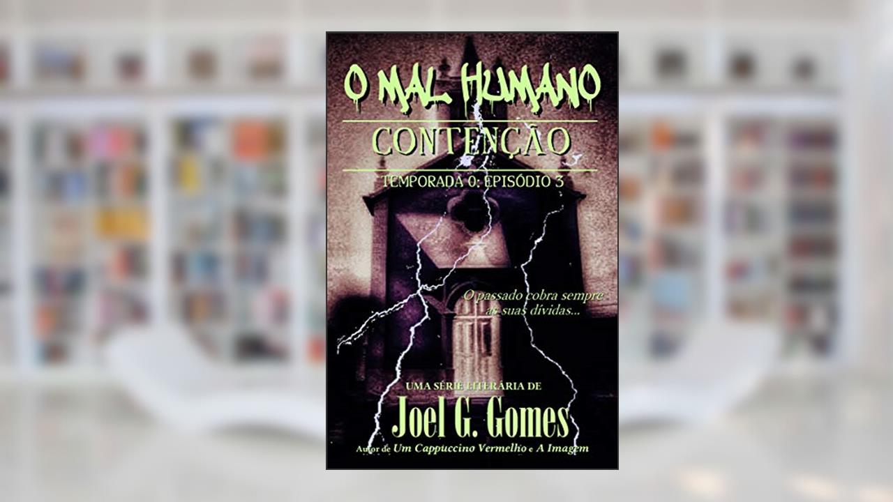 Capa de CONTENÇÃO: Uma noveleta fantástica sobre dívidas por pagar, tradições ancestrais e aquilo que existe no limiar da realidade (O MAL HUMANO - Temporada 0 Livro 3), do autor Joel G. Gomes