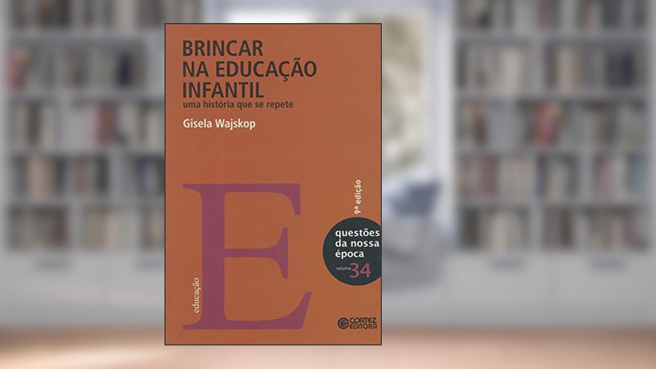Capa de Brincar na educação infantil: uma história que se repete, do autor Gisela Wajskop