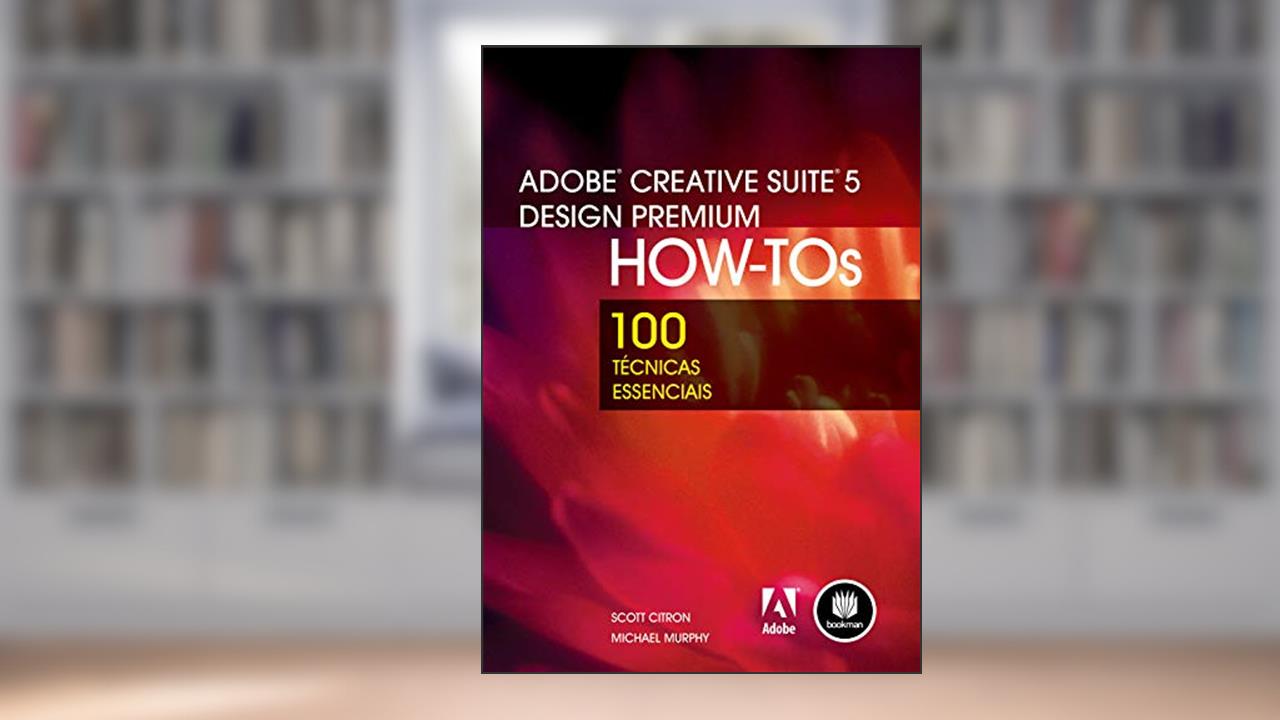 Capa de Adobe Creative Suite 5 Design Premium How-Tos: 100 Técnicas Essenciais, do autor Scott Citron; Michael Murphy