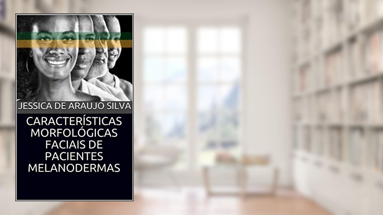 Capa de CARACTERÍSTICAS MORFOLÓGICAS FACIAIS DE PACIENTES MELANODERMAS (ORTODONTIA Livro 1), do autor JESSICA DE ARAUJO SILVA