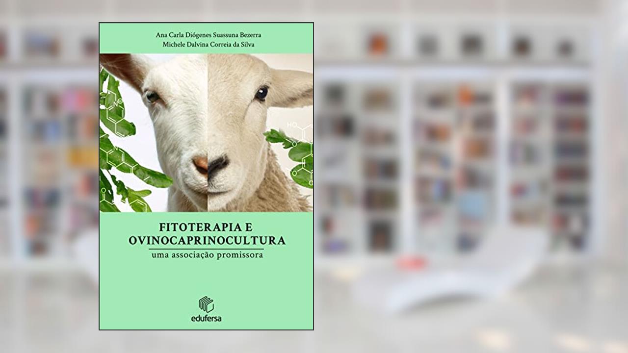 Capa de Fitoterapia e a Ovinocaprinocultura: uma associação promissora, do autor Ana Carla Diógenes Suassuna Bezerra; Michele Dalvina Correia da Silva