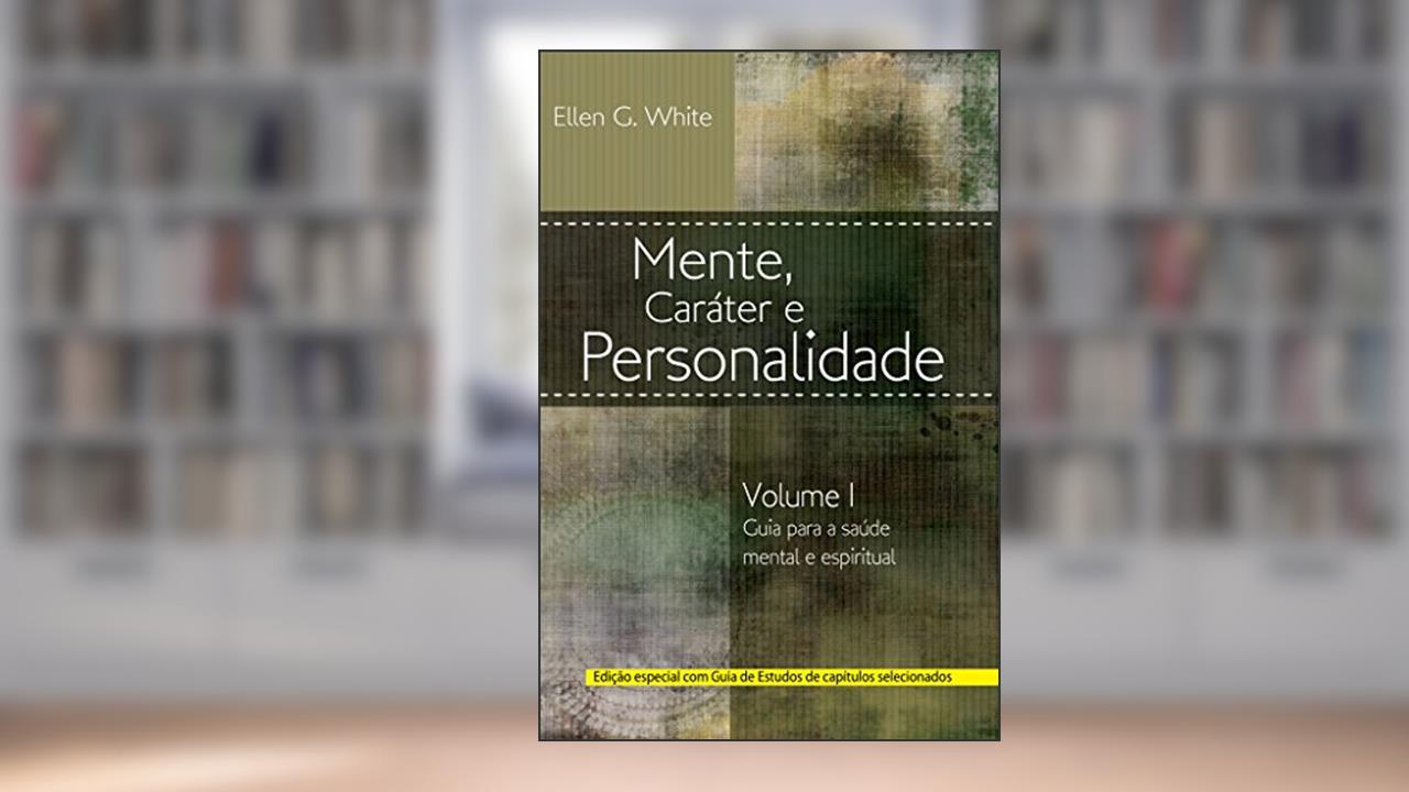 Mente, Caráter e Personalidade, vol. 1, do autor Ellen G. White