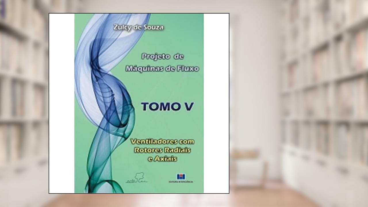 Capa de Projeto de Máquinas de Fluxo: Ventiladores com Rotores Radiais e Axiais (Volume 5), do autor Zulcy de Souza