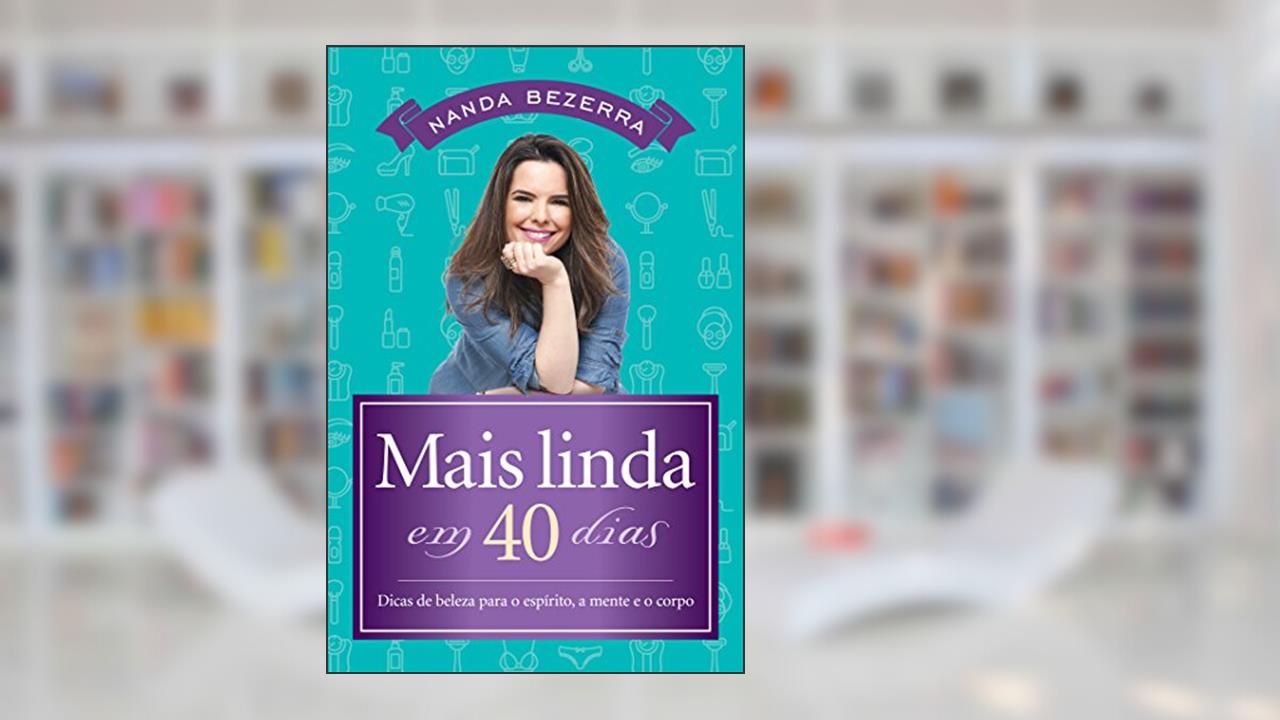 Capa de Mais linda em 40 dias: Dicas de beleza para o espírito, a mente e o corpo, do autor Nanda Bezerra