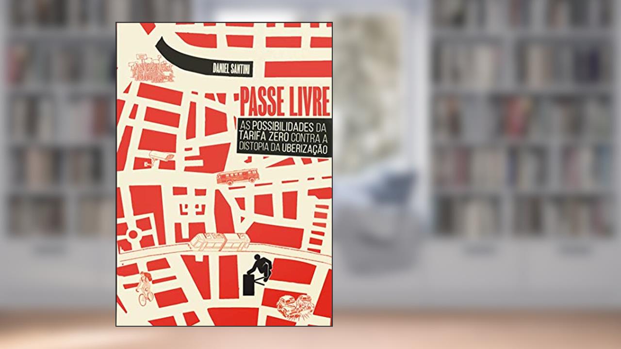 Capa de Passe Livre: as Possibilidades da Tarifa Zero Contra a Distopia da Uberização, do autor Daniel Santini; Fundação Rosa Luxemburgo