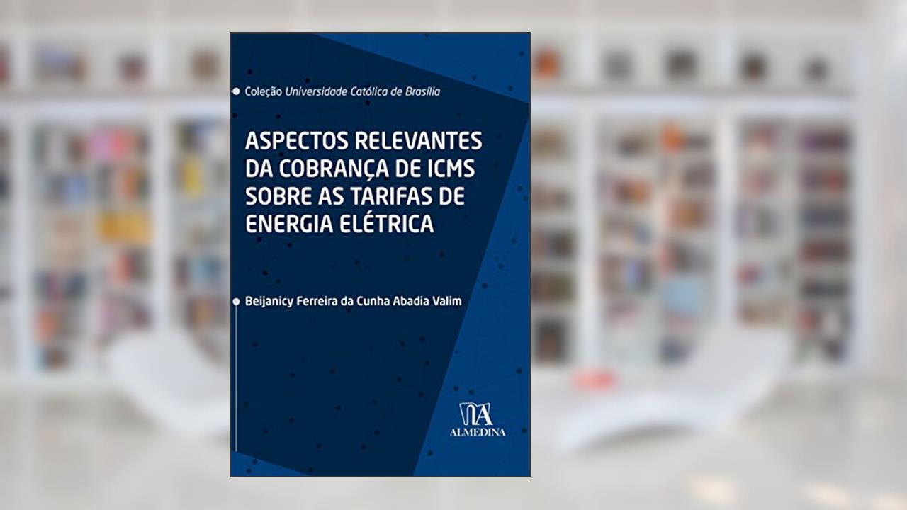 Capa de Aspectos Relevantes da Cobrança de ICMS Sobre as Tarifas de Energia Elétrica, do autor Beijanicy Ferreira da Cunha Abadia Valim