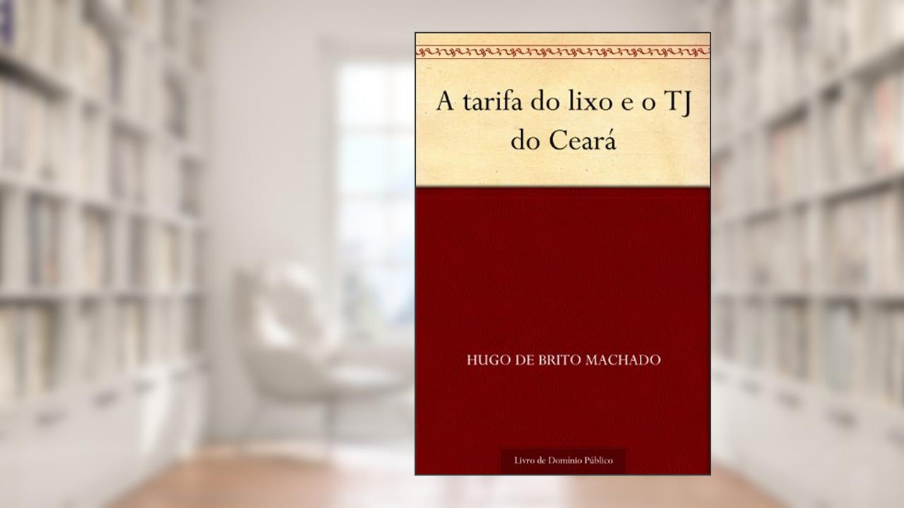 Capa de A tarifa do lixo e o TJ do Ceará, do autor Hugo de Brito Machado