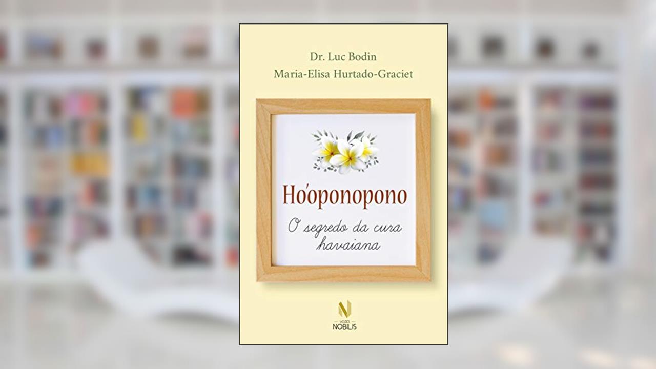 Ho'oponopono: O Segredo da cura havaiana, de Dr. Luc Bodin; Maria-Elisa Hurtado-Graciet