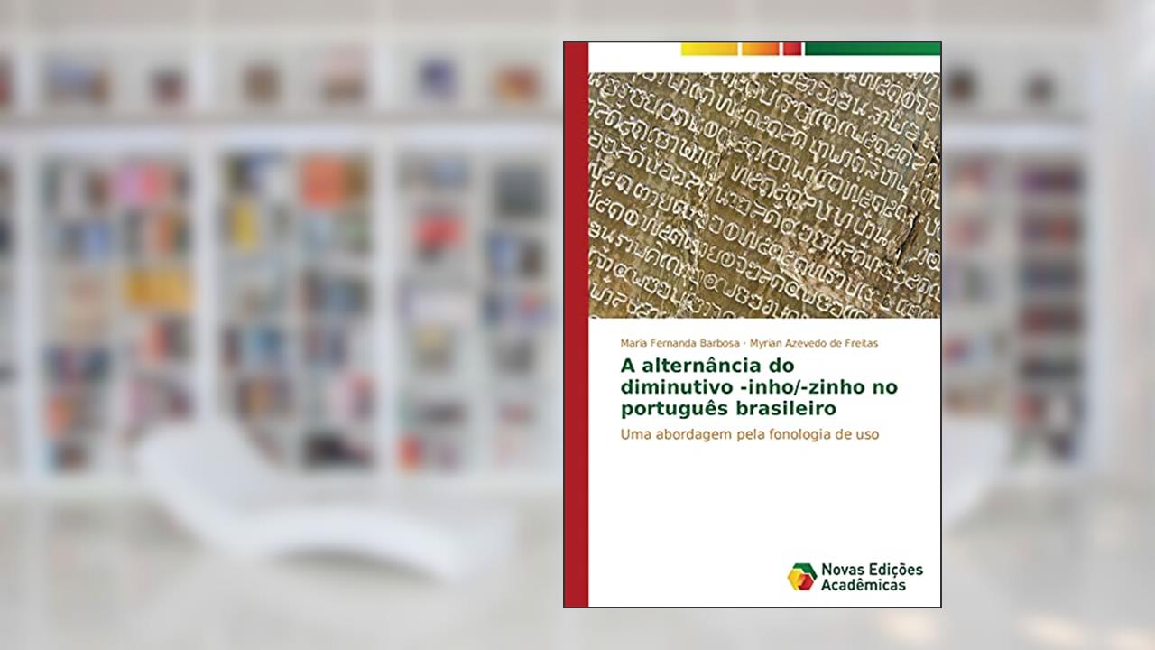 Capa de A alternância do diminutivo -inho/-zinho no português brasileiro: Uma abordagem pela fonologia de uso, do autor Barbosa Maria Fernanda; de Freitas Myrian Azevedo