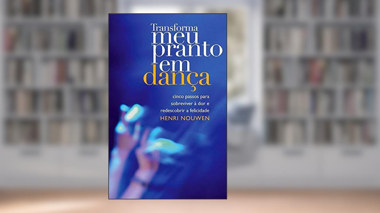 Capa de Transforme meu pranto em dança, do autor Henri Nouwen