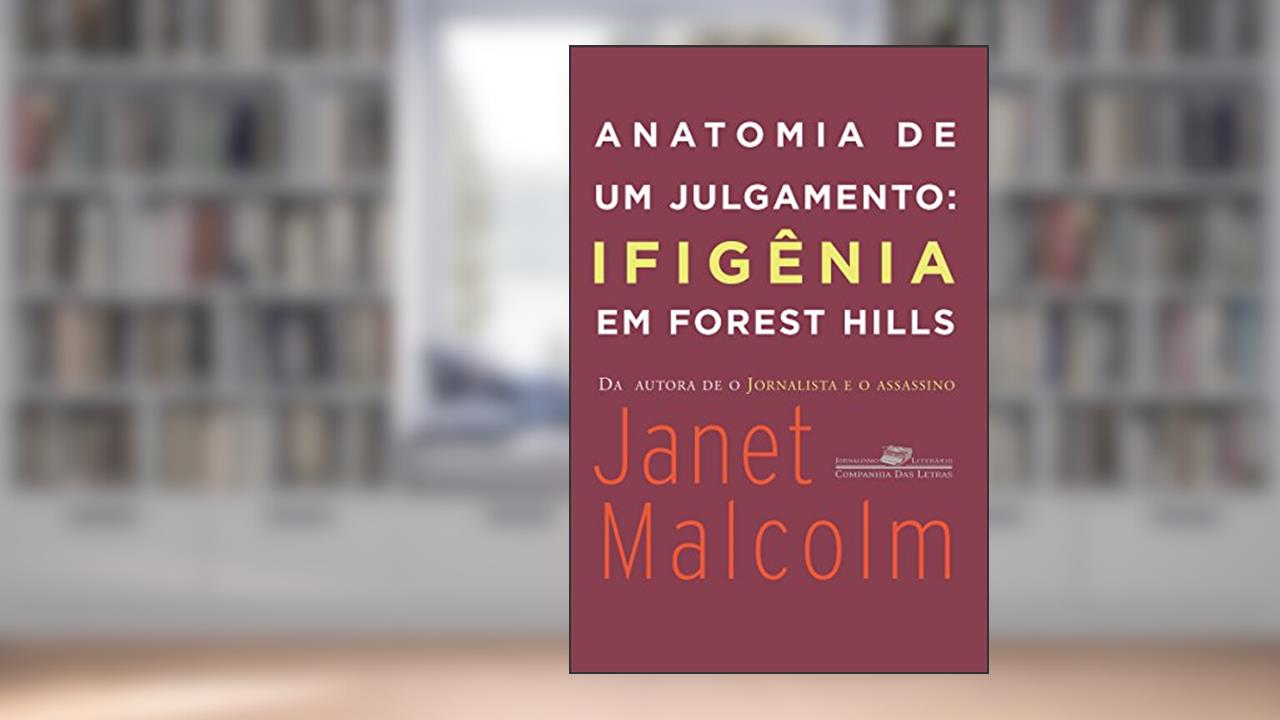 Capa de Anatomia de um julgamento: Ifigênia em Forest Hills (Coleção Jornalismo Literário), do autor Janet Malcolm