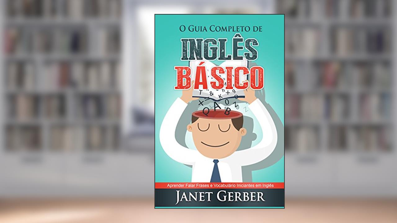 Capa de Inglês: O Guia Completo de Inglês Basico: Aprender Falar Frases e Vocabulario Iniciantes em Inglês, do autor Janet Gerber
