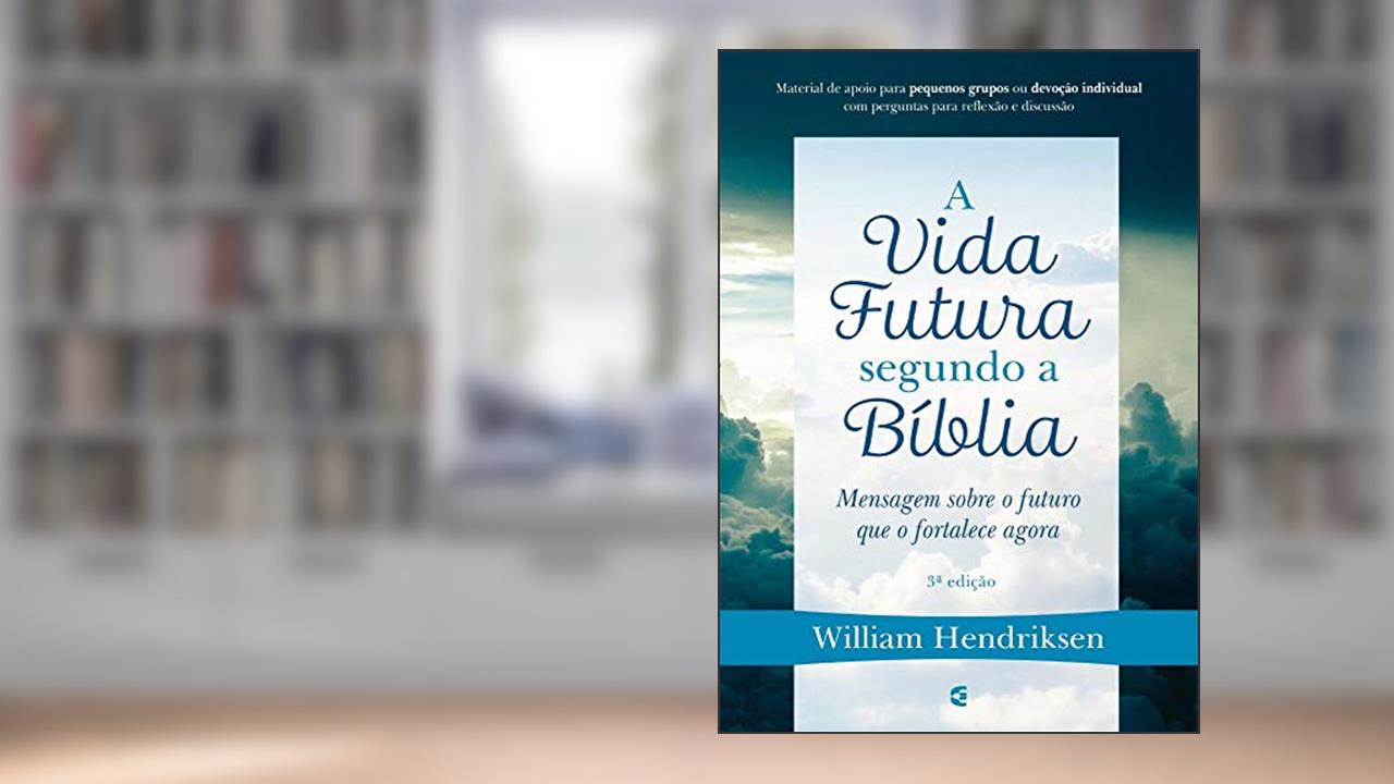 Capa de A Vida Futura Segundo A Bíblia, do autor William Hendriksen