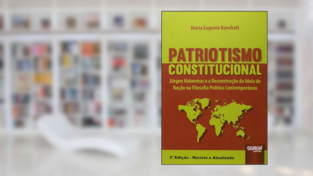 Capa de Patriotismo Constitucional - Jürgen Habermas e a Reconstrução da Ideia de Nação na Filosofia Política Contemporânea, do autor Maria Eugenia Bunchaft