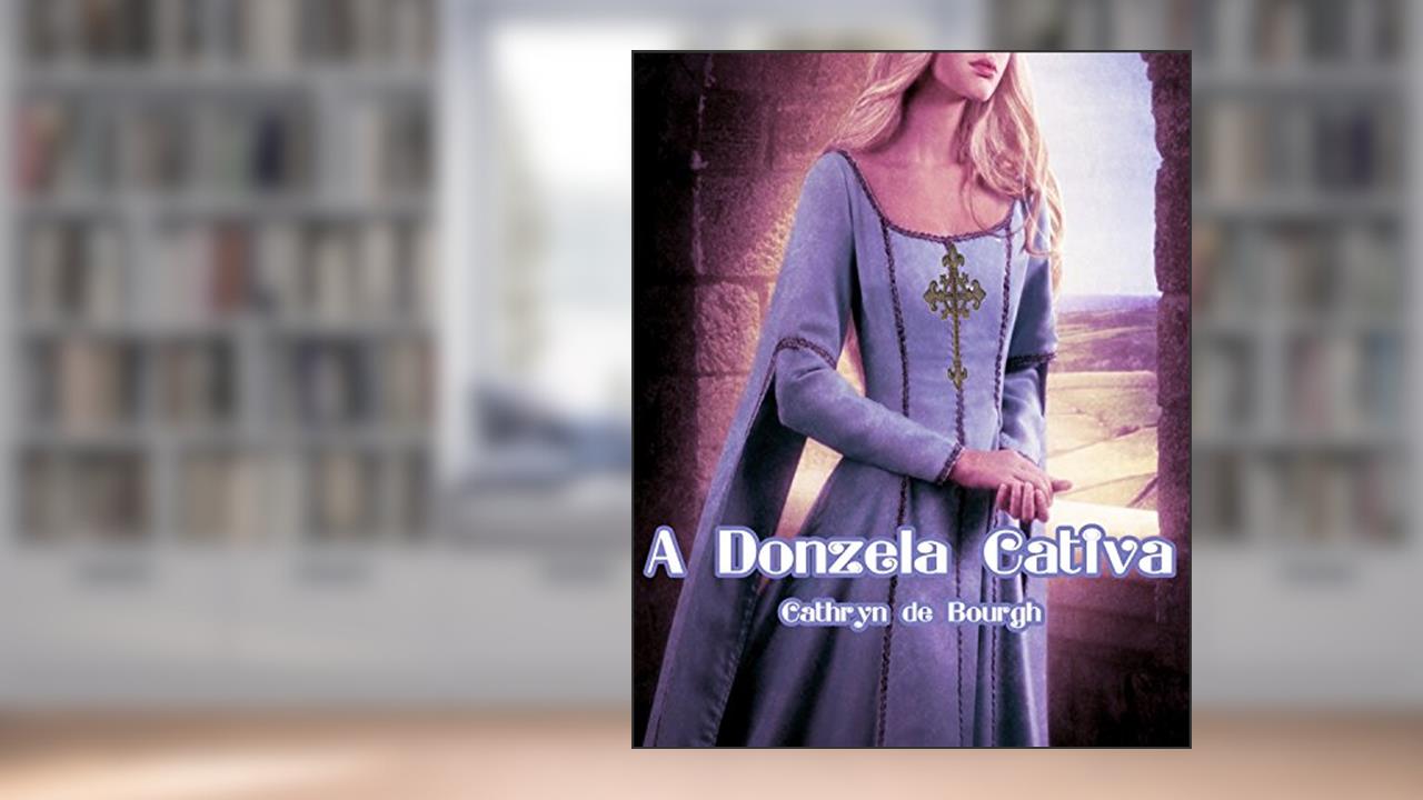 Capa de A donzela cativa (Erótico Medieval), do autor Cathryn de Bourgh