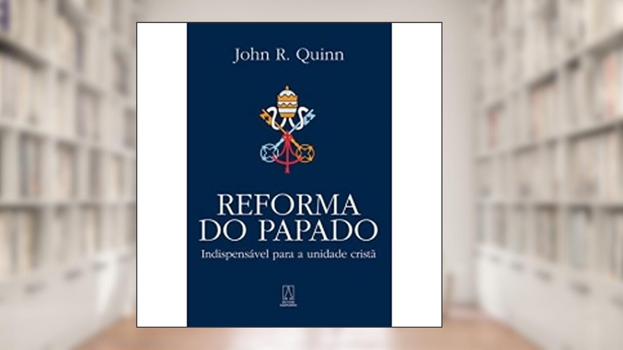 Capa de Reforma do Papado, do autor John R. Quinn