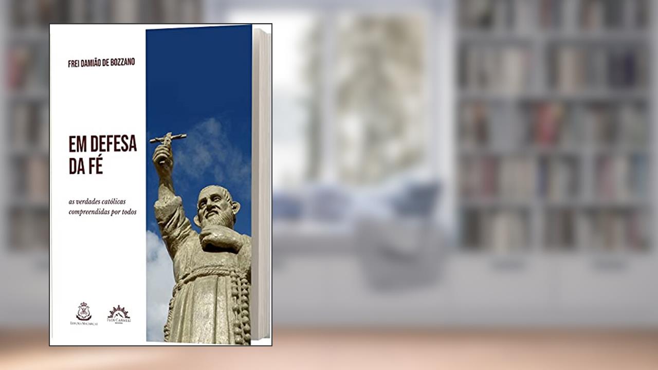 Capa de Em Defesa da fé: as Verdades Católicas Compreendidas por Todos, do autor Frei Damião de Bozzano