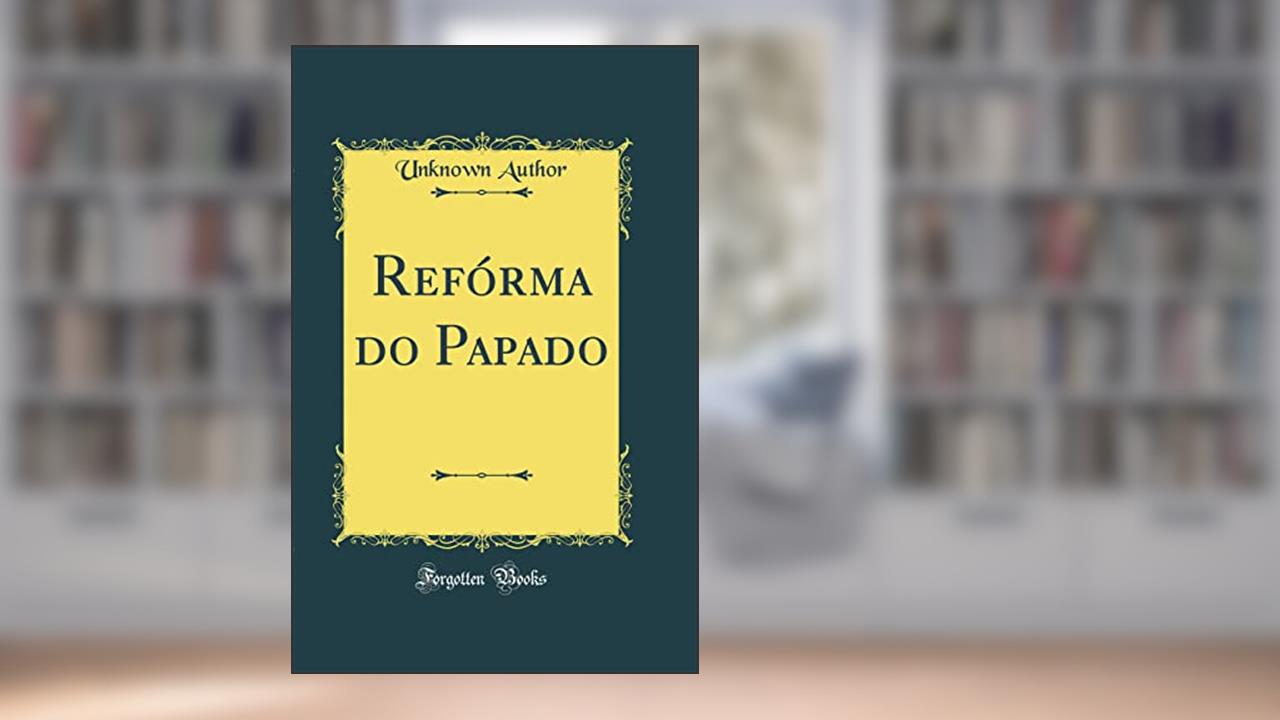 Capa de Refórma do Papado (Classic Reprint), do autor Unknown Author