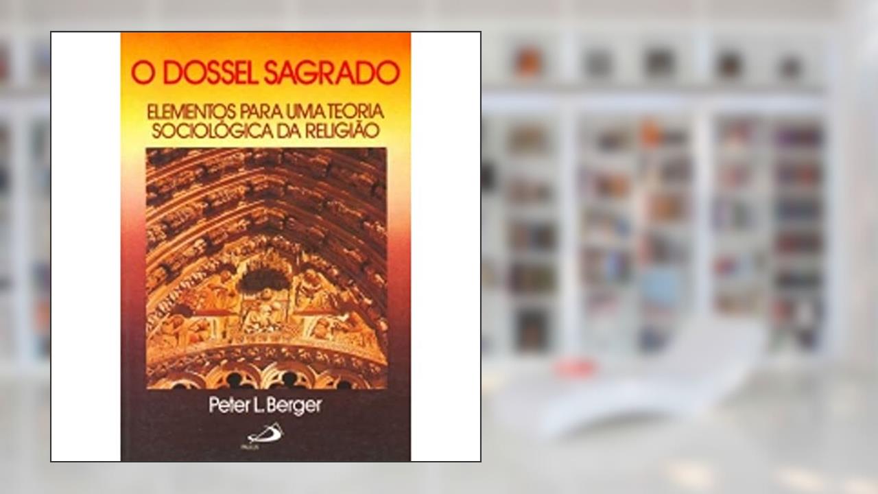 Capa de O Dossel Sagrado: Elementos Para uma Teoria Sociológica da Religião, do autor Peter L. Berger