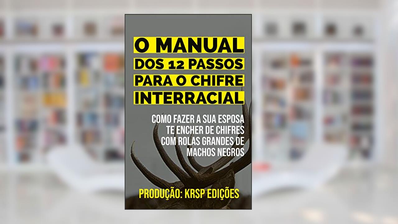 Capa de MANUAL DOS 12 PASSOS PARA O CHIFRE INTERRACIAL: Como fazer a sua esposa te encher de chifres com rolas grandes de machos negros, do autor KRSP Edições