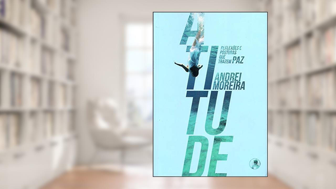 Capa de Atitude - Reflexões e Posturas que Trazem Paz, do autor Andrei Moreira