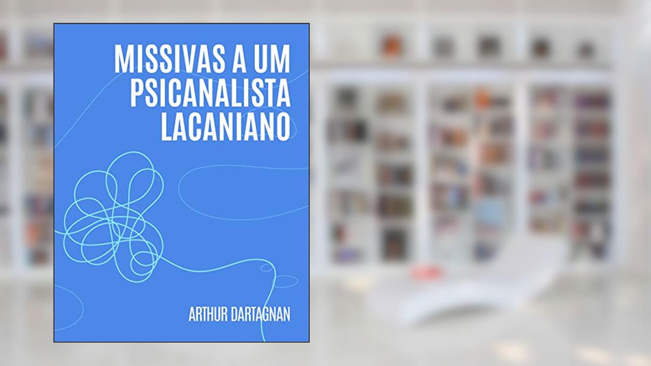 Capa de Missivas a um psicanalista lacaniano, do autor Arthur Dartagnan