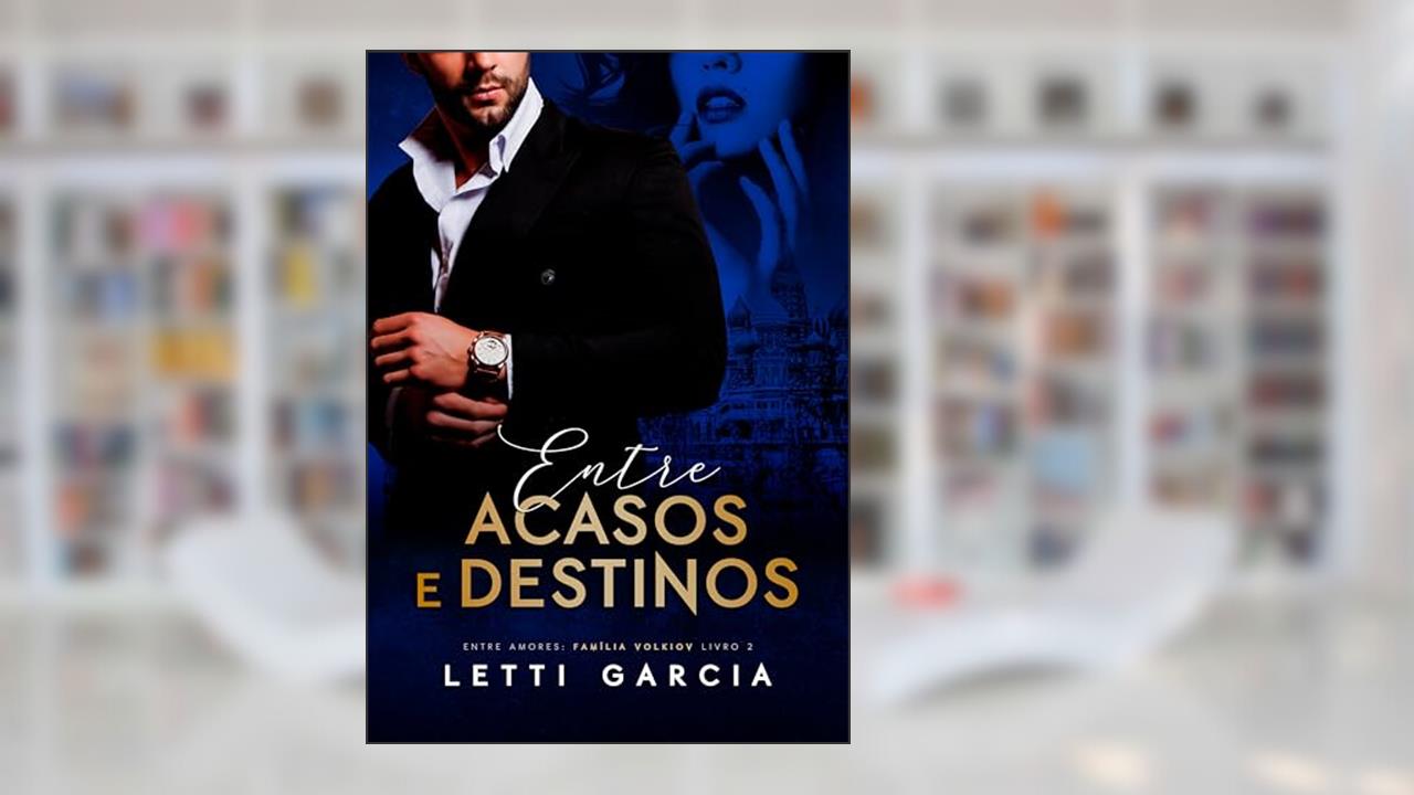 Capa de Entre Acasos e Destinos (Entre Amores: Família Volkiov Livro 2), do autor Letti Garcia