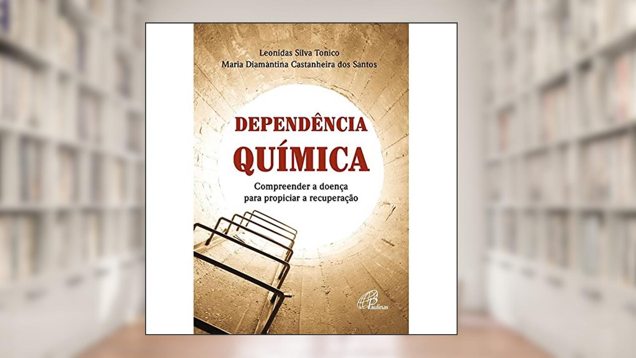 Capa de Dependência química: Compreender a doença para propiciar a recuperação, do autor Maria Diamantina Castanheira dos Santos; Leonidas Silva Tonico